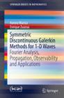 Symmetric Discontinuous Galerkin Methods for 1-D Waves : Fourier Analysis, Propagation, Observability and Applications - eBook
