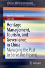 Heritage Management, Tourism, and Governance in China : Managing the Past to Serve the Present - Book