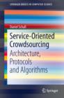 Service-Oriented Crowdsourcing : Architecture, Protocols and Algorithms - eBook