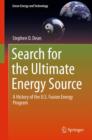 Search for the Ultimate Energy Source : A History of the U.S. Fusion Energy Program - eBook