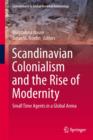 Scandinavian Colonialism  and the Rise of Modernity : Small Time Agents in a Global Arena - Book