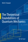 The Theoretical Foundations of Quantum Mechanics - eBook