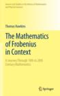 The Mathematics of Frobenius in Context : A Journey Through 18th to 20th Century Mathematics - Book