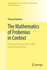The Mathematics of Frobenius in Context : A Journey Through 18th to 20th Century Mathematics - eBook