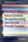 Robust Emotion Recognition using Spectral and Prosodic Features - Book