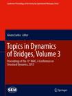 Topics in Dynamics of Bridges, Volume 3 : Proceedings of the 31st IMAC, A Conference on Structural Dynamics, 2013 - Book