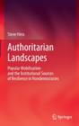 Authoritarian Landscapes : Popular Mobilization and the Institutional Sources of Resilience in Nondemocracies - Book