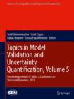 Topics in Model Validation and Uncertainty Quantification, Volume 5 : Proceedings of the 31st IMAC, A Conference on Structural Dynamics, 2013 - Book