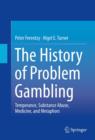 The History of Problem Gambling : Temperance, Substance Abuse, Medicine, and Metaphors - eBook