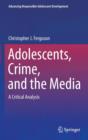 Adolescents, Crime, and the Media : A Critical Analysis - Book