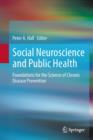 Social Neuroscience and Public Health : Foundations for the Science of Chronic Disease Prevention - Book