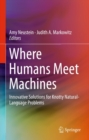 Where Humans Meet Machines : Innovative Solutions for Knotty Natural-Language Problems - eBook