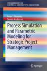 Process Simulation and Parametric Modeling for Strategic Project Management - Book