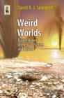 Weird Worlds : Bizarre Bodies of the Solar System and Beyond - Book