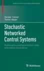 Stochastic Networked Control Systems : Stabilization and Optimization Under Information Constraints - Book