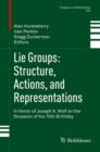 Lie Groups: Structure, Actions, and Representations : In Honor of Joseph A. Wolf on the Occasion of his 75th Birthday - Book