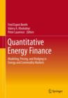 Quantitative Energy Finance : Modeling, Pricing, and Hedging in Energy and Commodity Markets - eBook