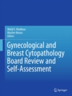 Gynecological and Breast Cytopathology Board Review and Self-Assessment - eBook