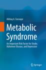 Metabolic Syndrome : An Important Risk Factor for Stroke, Alzheimer Disease, and Depression - Book