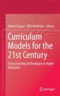 Curriculum Models for the 21st Century : Using Learning Technologies in Higher Education - Book