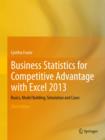 Business Statistics for Competitive Advantage with Excel 2013 : Basics, Model Building, Simulation and Cases - Book