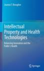 Intellectual Property and Health Technologies : Balancing Innovation and the Public's Health - Book