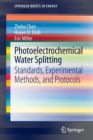 Photoelectrochemical Water Splitting : Standards, Experimental Methods, and Protocols - Book