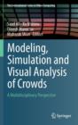 Modeling, Simulation and Visual Analysis of Crowds : A Multidisciplinary Perspective - Book