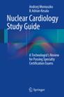Nuclear Cardiology Study Guide : A Technologist's Review for Passing Specialty Certification Exams - eBook