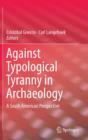 Against Typological Tyranny in Archaeology : A South American Perspective - Book