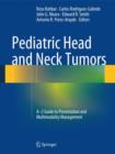 Pediatric Head and Neck Tumors : A-Z Guide to Presentation and Multimodality Management - Book
