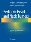 Pediatric Head and Neck Tumors : A-Z Guide to Presentation and Multimodality Management - eBook