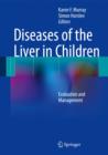 Diseases of the Liver in Children : Evaluation and Management - Book