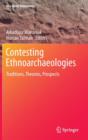 Contesting Ethnoarchaeologies : Traditions, Theories, Prospects - Book