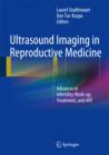 Ultrasound Imaging in Reproductive Medicine : Advances in Infertility Work-up, Treatment, and ART - Book