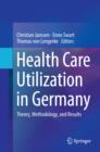 Health Care Utilization in Germany : Theory, Methodology, and Results - eBook