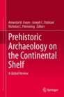 Prehistoric Archaeology on the Continental Shelf : A Global Review - Book