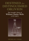 Destined for Distinguished Oblivion : The Scientific Vision of William Charles Wells (1757-1817) - eBook