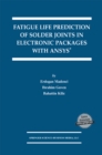 Fatigue Life Prediction of Solder Joints in Electronic Packages with Ansys(R) - eBook
