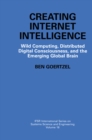 Creating Internet Intelligence : Wild Computing, Distributed Digital Consciousness, and the Emerging Global Brain - eBook