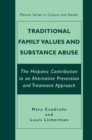 Traditional Family Values and Substance Abuse : The Hispanic Contribution to an Alternative Prevention and Treatment Approach - eBook