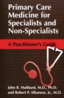 Primary Care Medicine for Specialists and Non-Specialists : A Practitioner's Guide - eBook