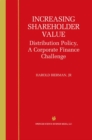 Increasing Shareholder Value : Distribution Policy, A Corporate Finance Challenge - eBook