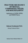 Fracture Mechanics of Metals, Composites, Welds, and Bolted Joints : Application of LEFM, EPFM, and FMDM Theory - eBook