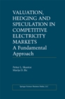 Valuation, Hedging and Speculation in Competitive Electricity Markets : A Fundamental Approach - eBook