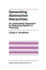 Generating Abstraction Hierarchies : An Automated Approach to Reducing Search in Planning - eBook