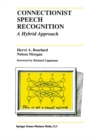 Connectionist Speech Recognition : A Hybrid Approach - eBook