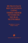 Human Face Recognition Using Third-Order Synthetic Neural Networks - eBook
