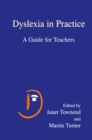 Dyslexia in Practice : A Guide for Teachers - eBook