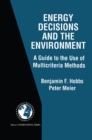 Energy Decisions and the Environment : A Guide to the Use of Multicriteria Methods - eBook